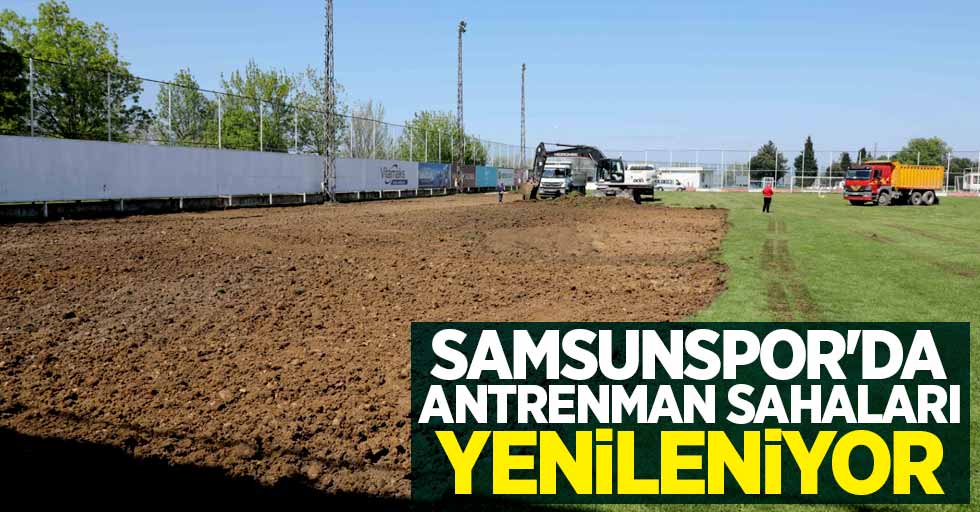 Samsunspor'da antrenman sahaları yenileniyor 