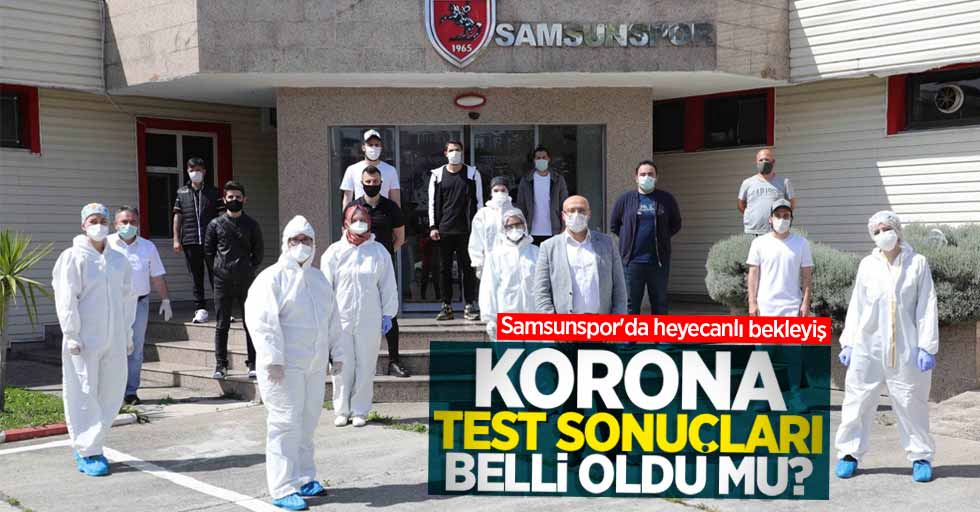 Samsunspor'da heyecanlı bekleyiş! Covıd-19 Test Sonuçları  Belli Oldu Mu? İşte Cevabı 