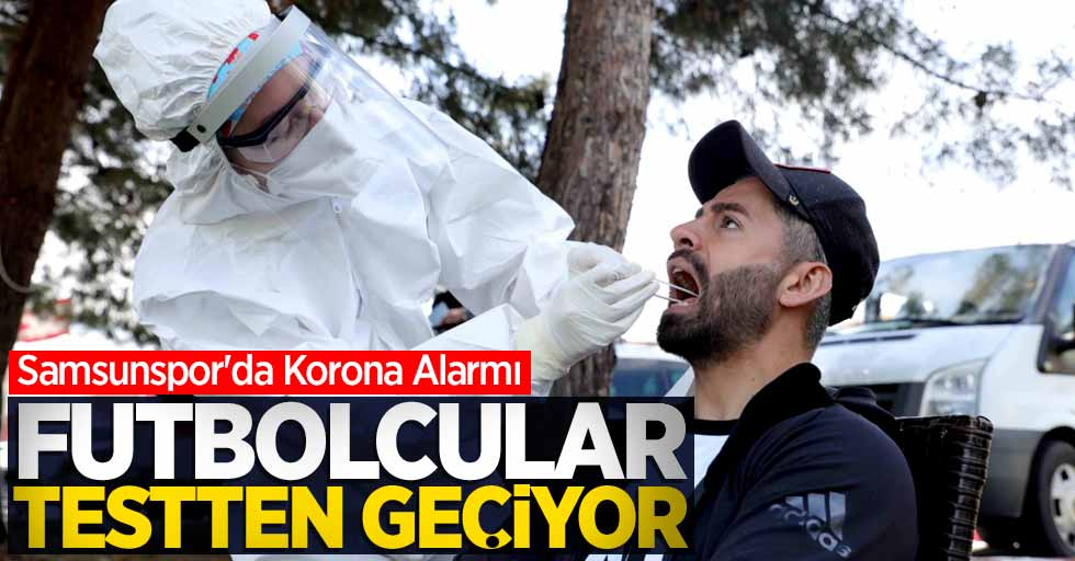 Samsunspor'da Korona Alarmı! Futbolcular testten geçiyor 