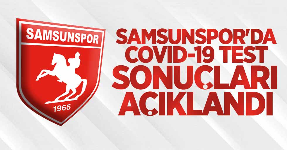 Samsunspor'da Covıd-19 test sonuçları açıklandı 