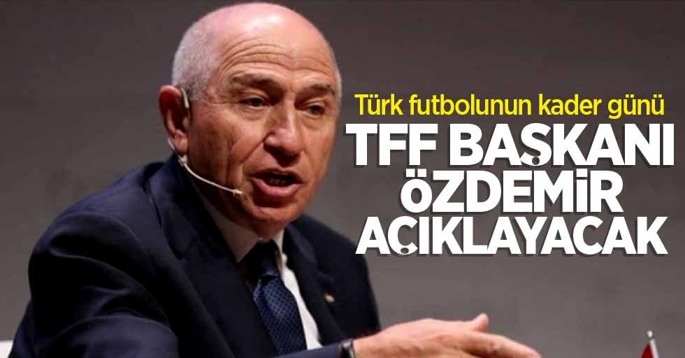 Türk futbolunun kader günü! TFF Başkanı Özdemir Açıklayacak 
