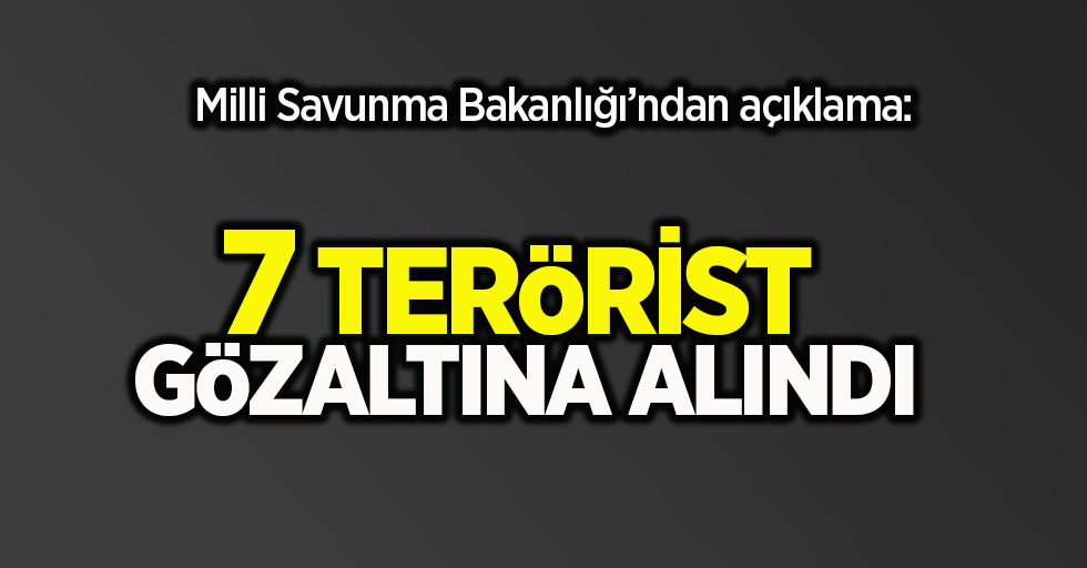 7 terörist gözaltına alındı