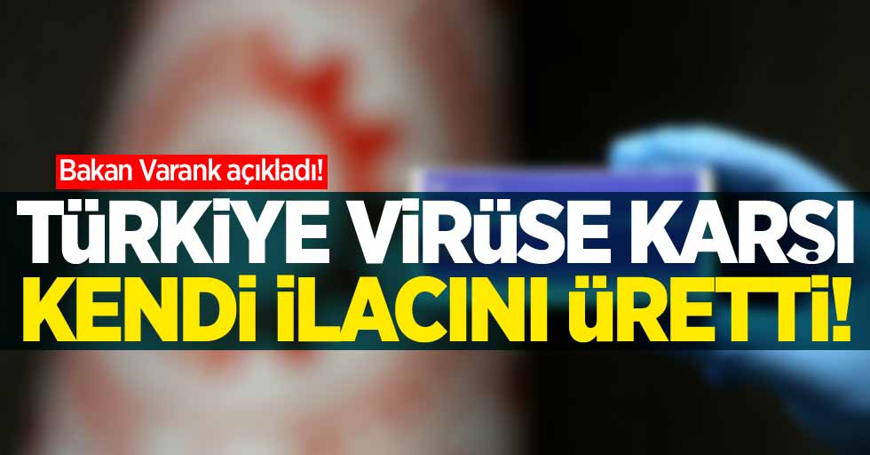 Bakan Varank açıkladı! Türkiye virüse karşı kendi ilacını üretti!