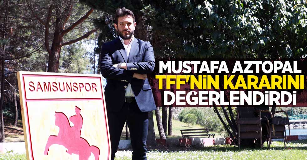 Mustafa Aztopal TFF'nin kararını değerlendirdi