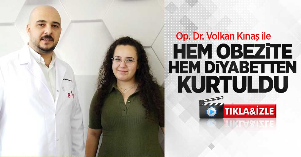 Op. Dr. Volkan Kınaş ile hem obezite hem diyabetten kurtuldu 