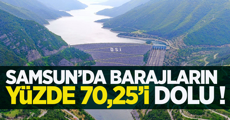 Samsun'da barajların yüzde 70,25'i dolu