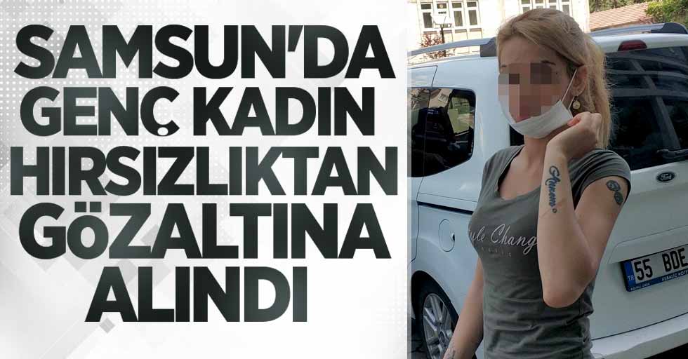 Samsun'da genç kadın hırsızlıktan gözaltına alındı