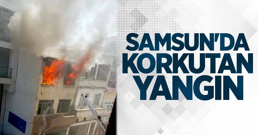 Samsun'da korkutan yangın