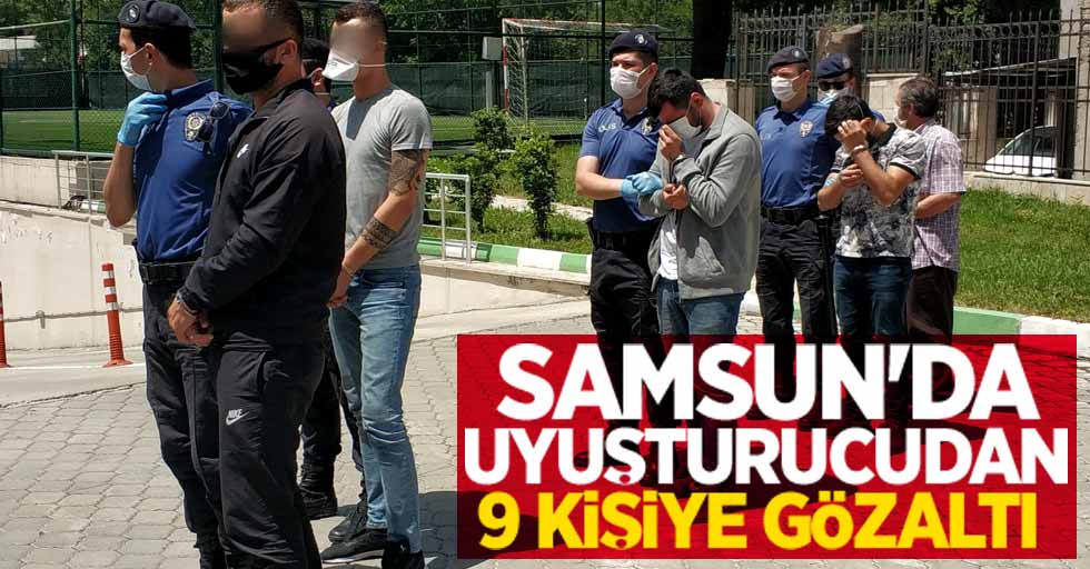 Samsun'da uyuşturucudan 9 kişiye gözaltı
