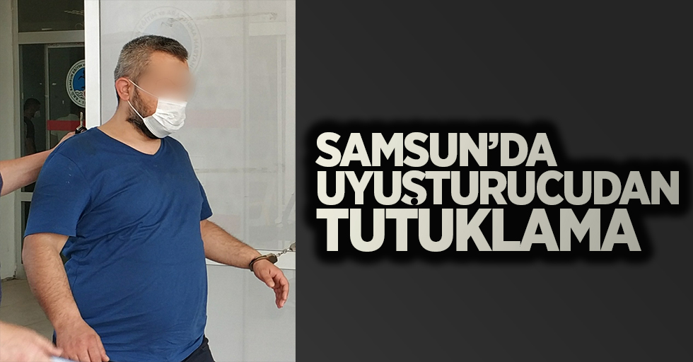 Samsun'da uyuşturucudan tutuklama