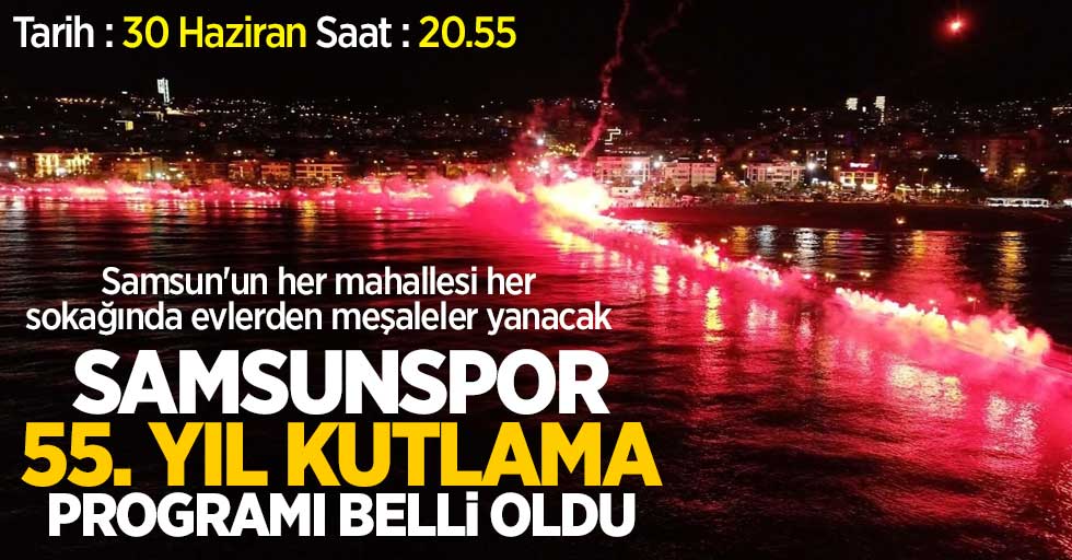 Samsunspor 55.yıl kutlama programı belli oldu. 