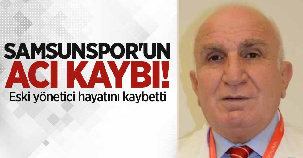 Samsunspor'un acı kaybı! Eski yönetici Tarıp Kaptan hayatını kaybetti