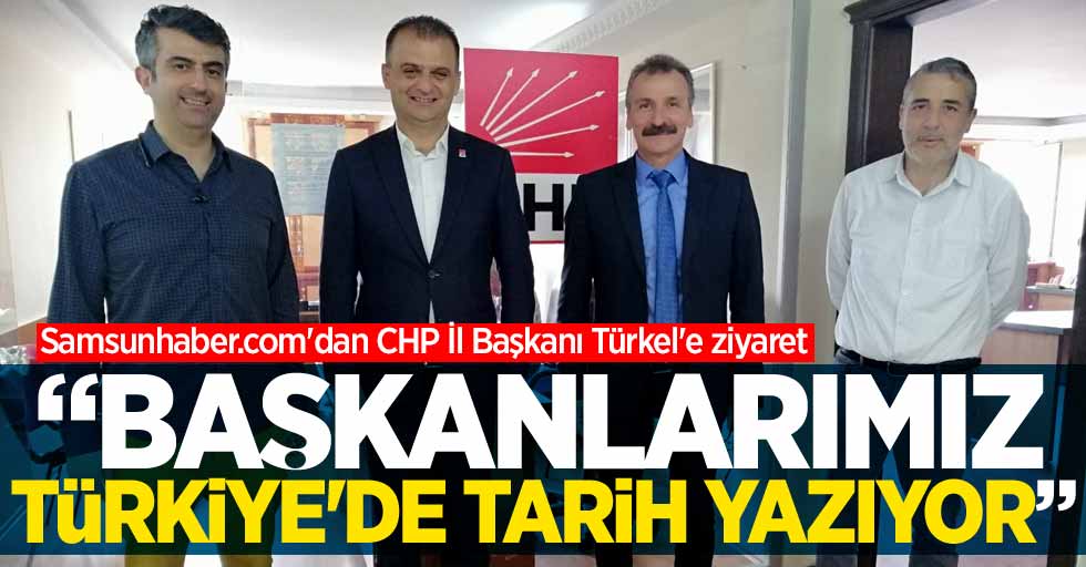 Türkel: Başkanlarımız Türkiye'de tarih yazıyor
