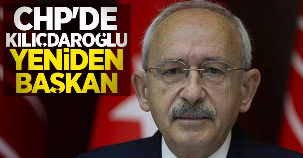 CHP'de Kılıçdaroğlu yeniden başkan