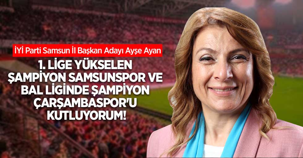 İYİ Parti Samsun İl Başkan Adayı Ayşe Ayan kutlama mesajı