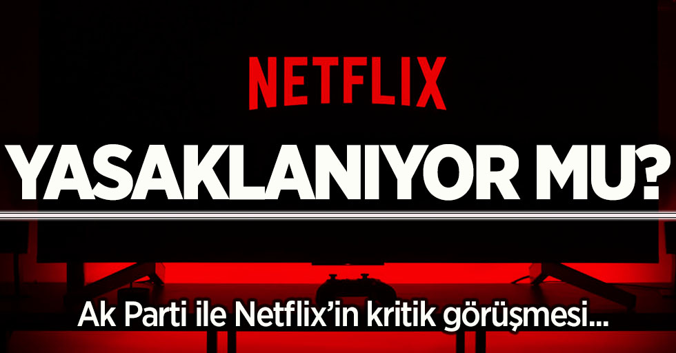 Netflix Türkiye'de yasaklanıyor mu?