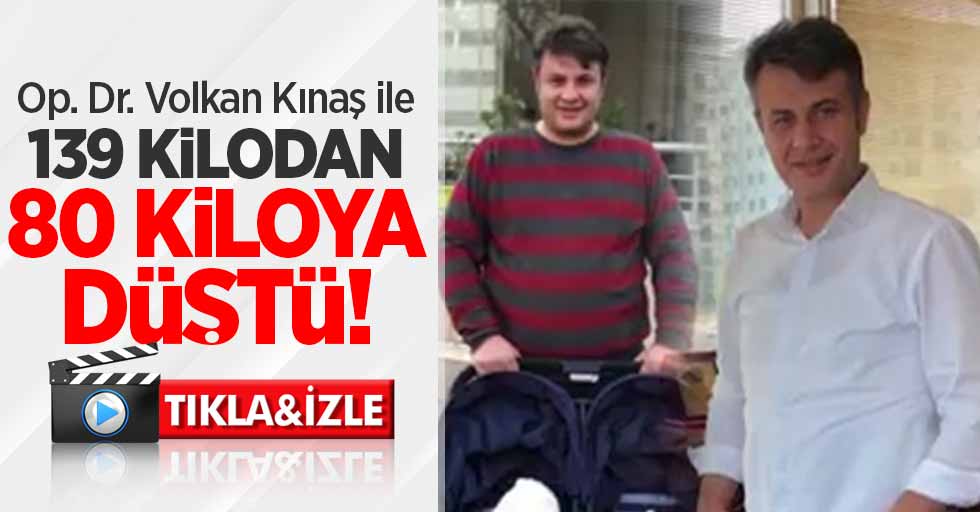 Op. Dr. Volkan Kınaş ile 139 kilodan 80 kiloya düştü