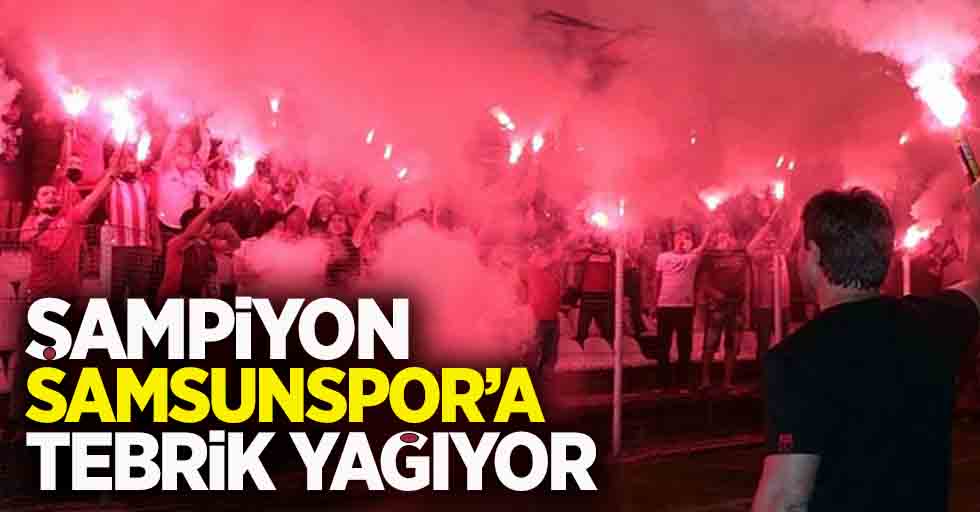 Şampiyon Samsunspor'a tebrik yağıyor