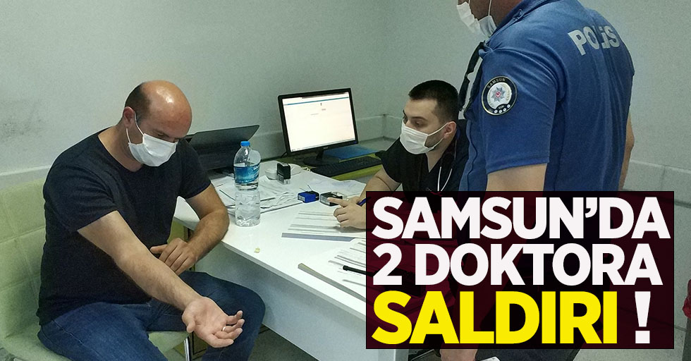 Samsun'da 2 doktora saldırı  !