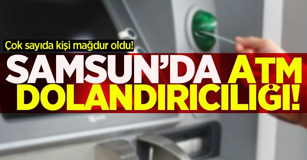 Samsun'da ATM dolandırıcılığı!