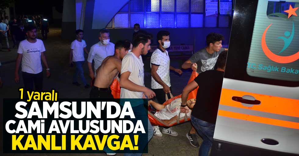 Samsun'da cami avlusunda kanlı kavga! 1 yaralı