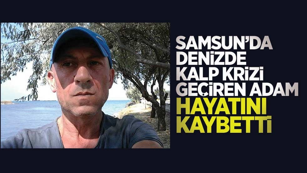 Samsun'da denizde kalp krizi geçirerek hayatını kaybetti