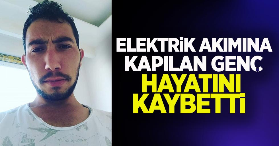 Samsun'da elektrik akımına kapılan genç hayatını kaybetti