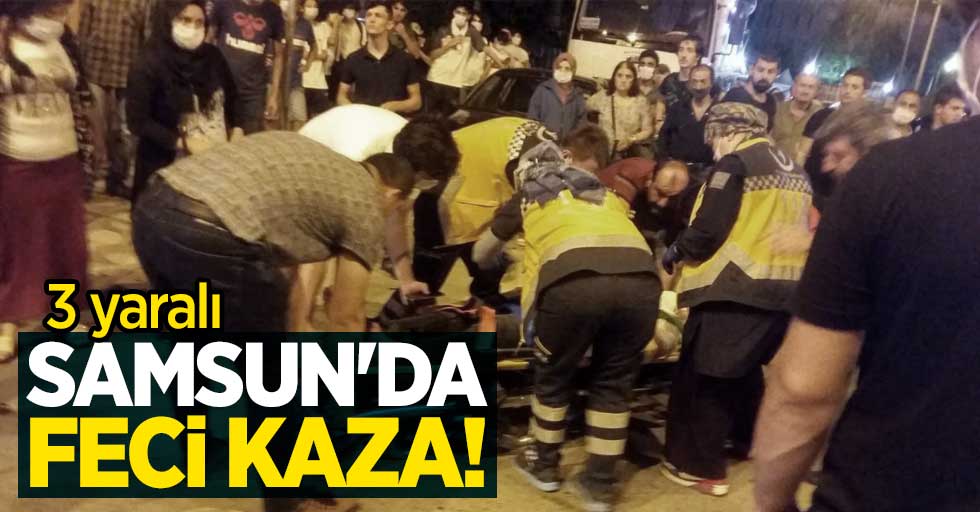 Samsun'da feci kaza: 3 yaralı