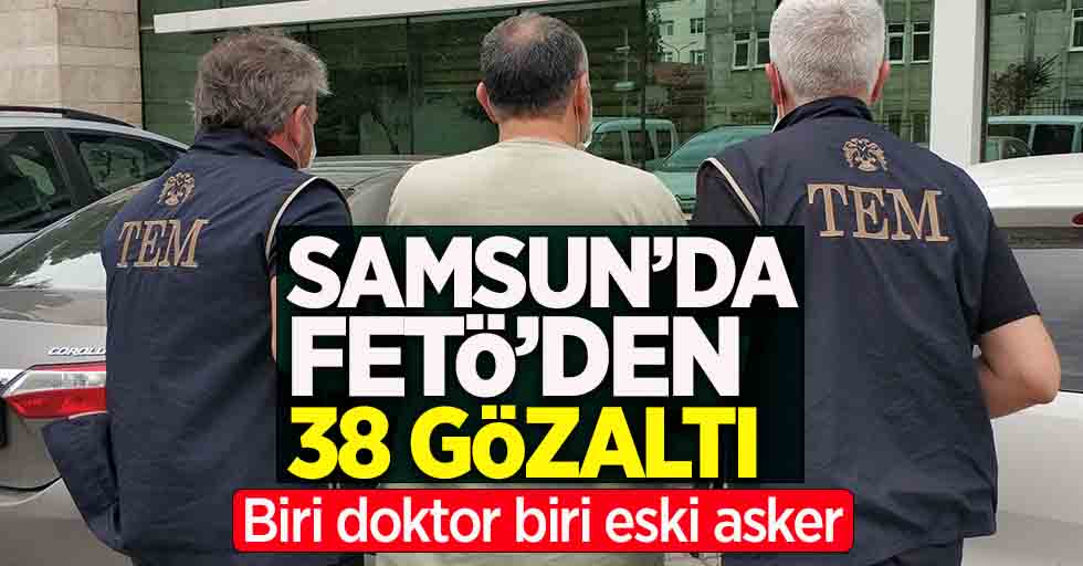 Samsun'da FETÖ'den 38 gözaltı
