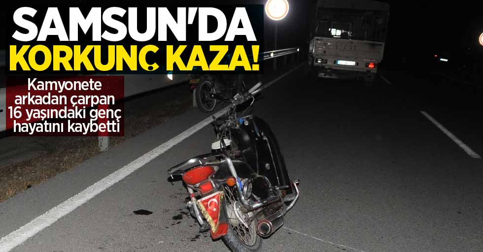Samsun'da korkunç kaza: 16 yaşındaki genç hayatını kaybetti