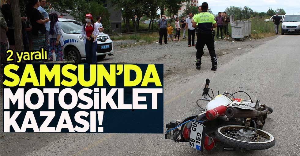 Samsun'da motosiklet kazası! 2 yaralı