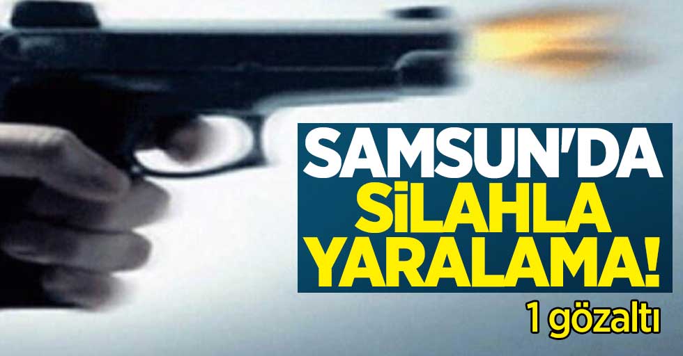 Samsun'da silahla yaralama: 1 gözaltı
