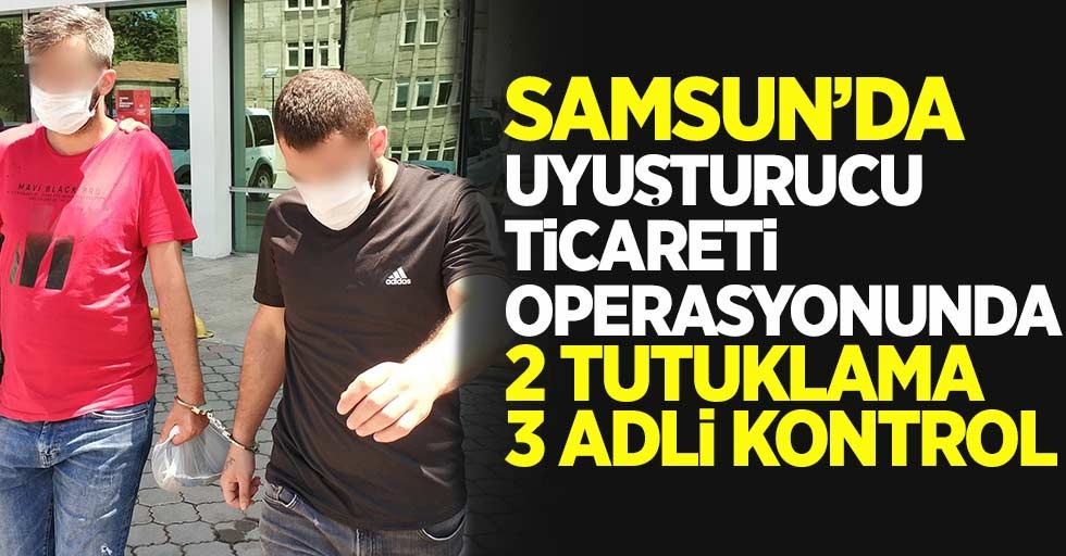 Samsun'da torbacı operasyonunda 2 tutuklama 3 adli kontrol