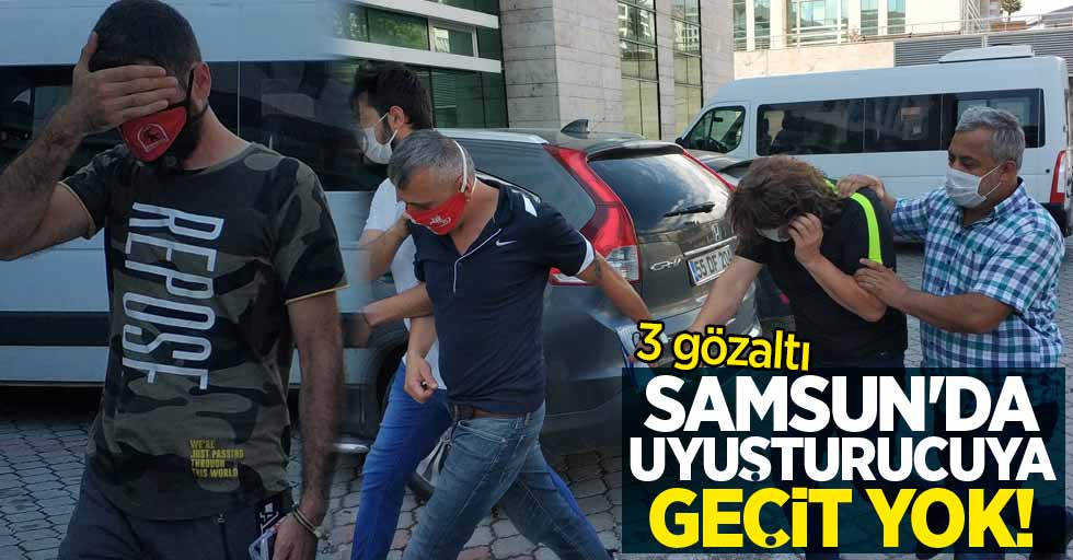 Samsun'da uyuşturucuya geçit yok: 3 gözaltı
