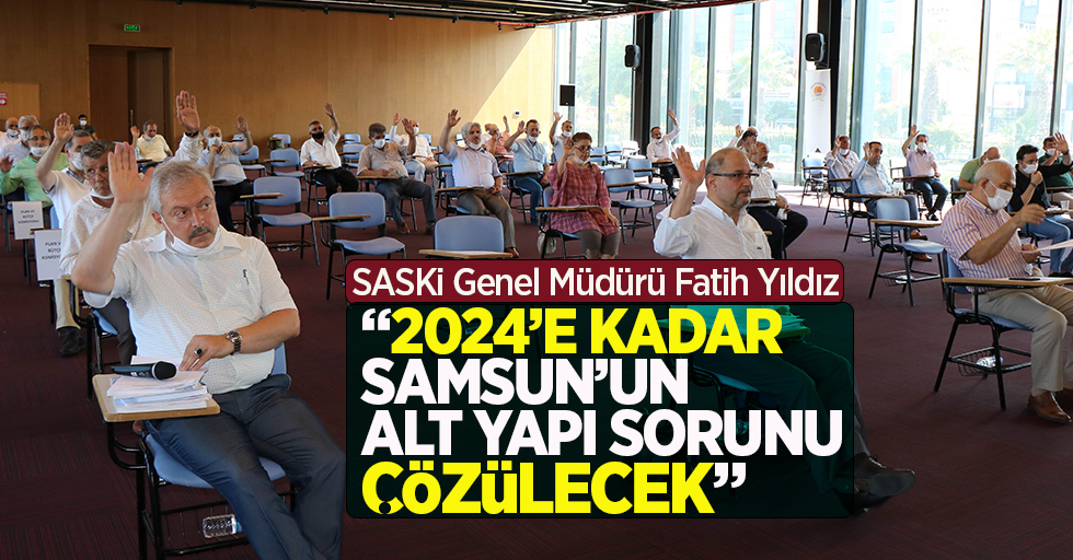 Yıldız: "2024'e kadar Samsun'un alt yapı sorunu çözülecek"