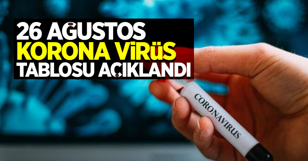 26 Ağustos korona virüs tablosu açıklandı