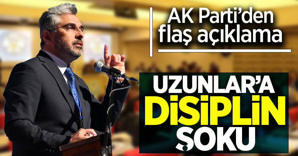 AK Parti'den flaş açıklama! Uzunlar'a disiplin şoku!