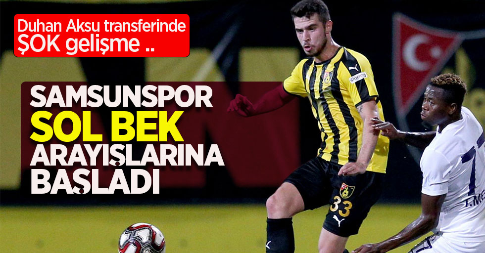 Duhan Aksu transferinde ŞOK gelişme ... Samsunspor  sol bek  arıyışlarına  başladı  