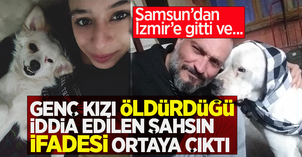 Genç kızı öldürdüğü iddia edilen şahsın ifadesi ortaya çıktı!