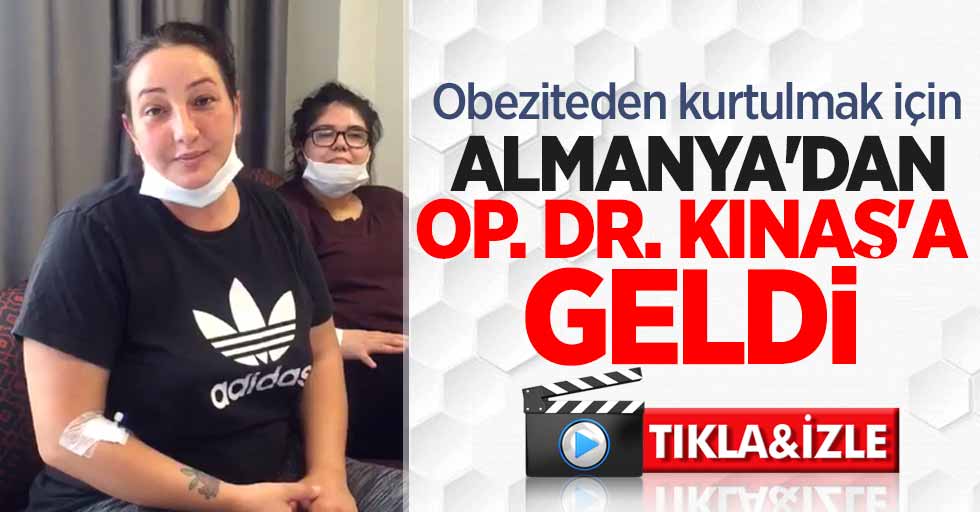 Obeziteden kurtulmak için Almanya'dan Dr. Kınaş'a geldi