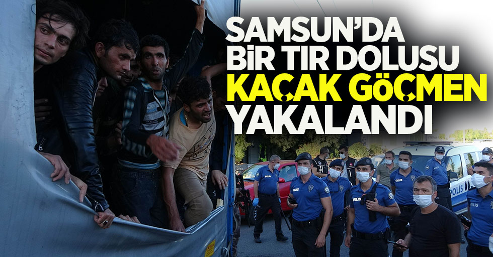 Samsun'da bir tır dolusu kaçak göçmen yakalandı!