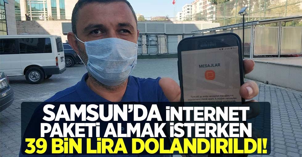 Samsun'da  internet paketi almak iskeyen kişi 39 bin lira dolandırıldı