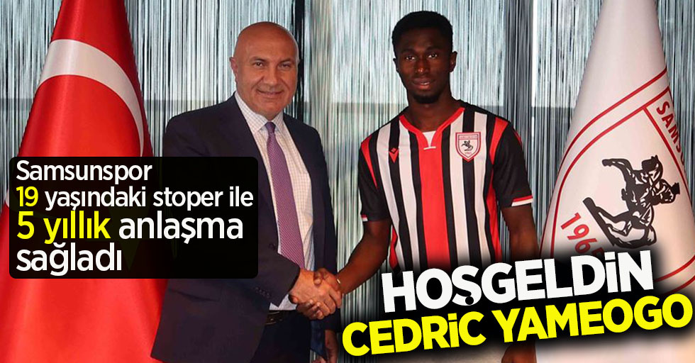 Samsunspor, 19 yaşındaki stoper ile 5 yıllık anlaşma sağladı! Hoş geldin  Cedric Yameogo