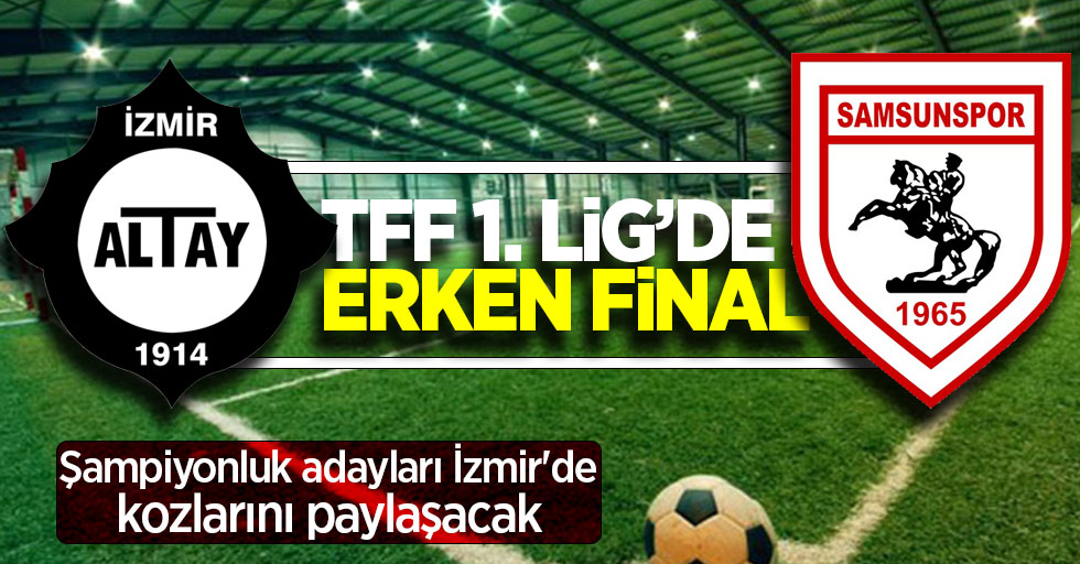 TFF 1. Lig'de  erken final ... Şampiyonluk adayları İzmir'de kozlarını paylaşacak 