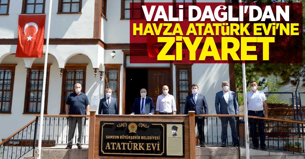 Vali Dağlı'dan Havza Atatürk Evi'ne ziyaret