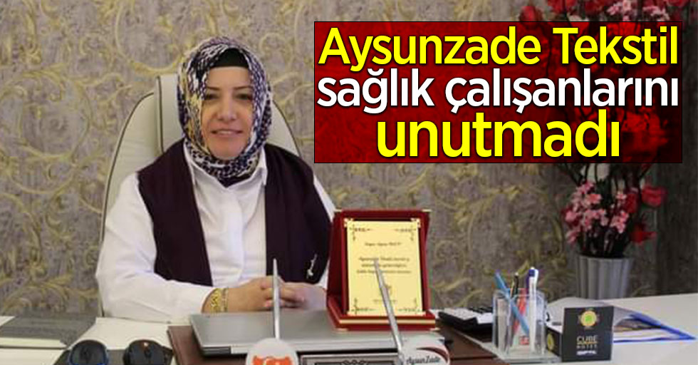Aysunzade Tekstil sağlık çalışanlarını unutmadı