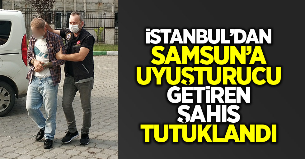 İstanbul'dan Samsun'a uyuşturucu getiren şahıs tutuklandı