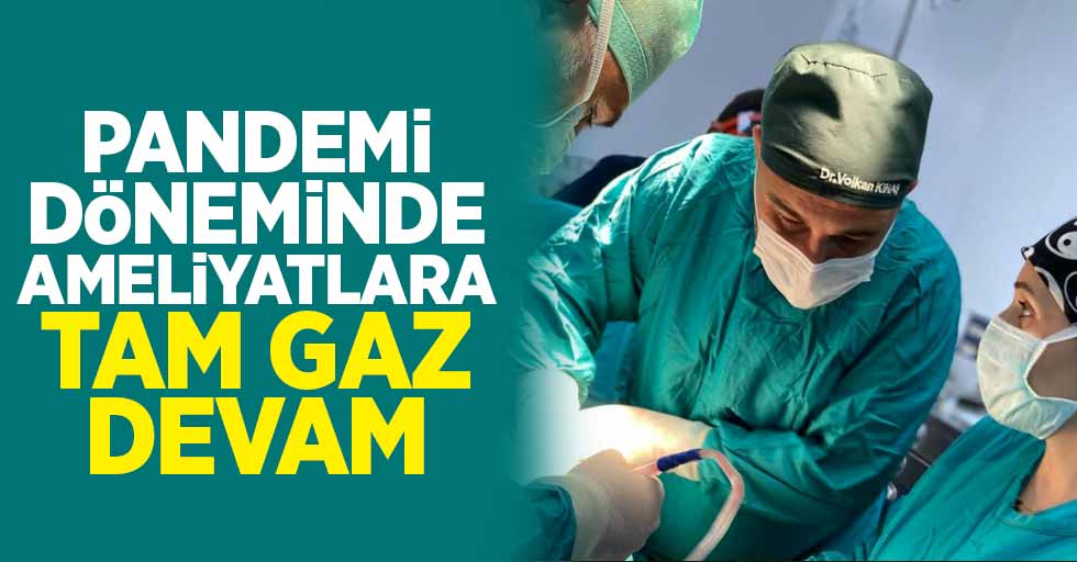 Op. Dr. Volkan Kınaş pandemide ameliyatlara tam gaz devam ediyor