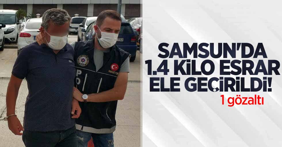 Samsun'da 1.4 kilo esrar ele geçirildi: 1 gözaltı