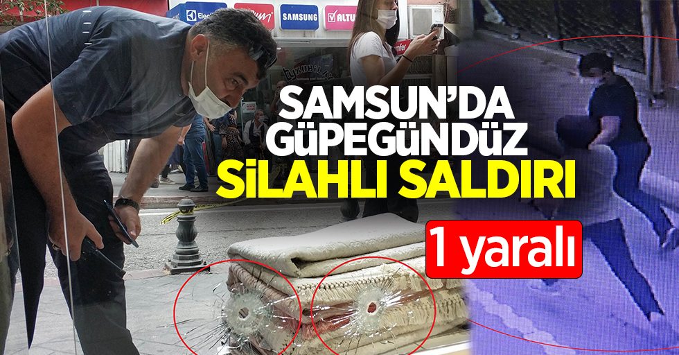 Samsun'da güpegündüz silahlı saldırı! 1 yaralı